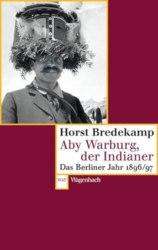 Aby Warburg, der Indianer - Das Berliner Jahr 1896/97 (Wagenbachs andere Taschenbücher) von Wagenbach